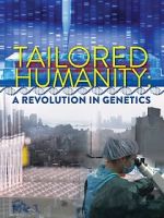 Watch Tailored Humanity: A Revolution in Genetics Zumvo