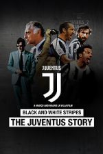 Watch Black and White Stripes: The Juventus Story Zumvo