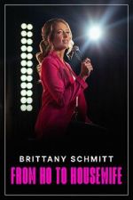 Watch Brittany Schmitt: From Ho to Housewife (TV Special 2022) Zumvo