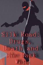 Watch Silk Road Drugs Death and the Dark Web Zumvo