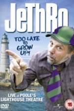 Watch Jethro: Too Late to Grow Up Zumvo