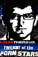 Watch Louis Theroux Twilight Of The Porn Stars Zumvo