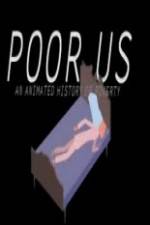 Watch Poor Us: An Animated History of Poverty Zumvo