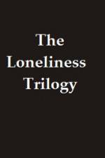 Watch The Lonliness Trilogy Zumvo