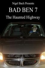 Watch Bad Ben 7: The Haunted Highway Zumvo