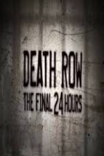 Watch Death Row The Final 24 Hours Zumvo