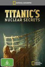 Watch National Geographic Titanics Nuclear Secrets Zumvo