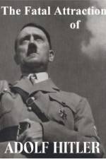 Watch The Fatal Attraction of Adolf Hitler Zumvo