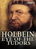 Watch Holbein: Eye of the Tudors Zumvo