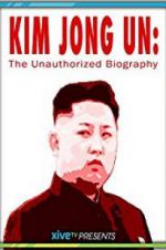 Watch Kim Jong Un: The Unauthorized Biography Zumvo