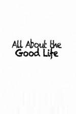 Watch All About The Good Life Zumvo