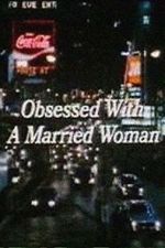 Watch Obsessed with a Married Woman Zumvo