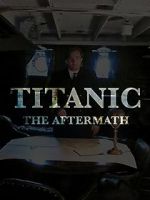 Watch Titanic: The Aftermath Zumvo