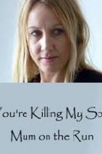 Watch You're Killing My Son - The Mum Who Went on the Run Zumvo