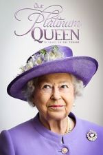 Watch Our Platinum Queen: 70 Years on the Throne Zumvo