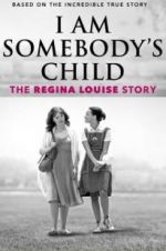Watch I Am Somebody\'s Child: The Regina Louise Story Zumvo