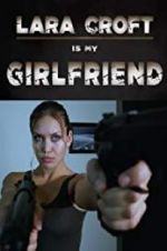 Watch Lara Croft Is My Girlfriend Zumvo