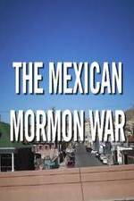 Watch The Mexican Mormon War Zumvo