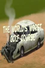 Watch The Worlds Worst Golf Course Zumvo