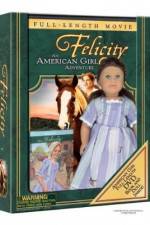 Watch Felicity An American Girl Adventure Zumvo