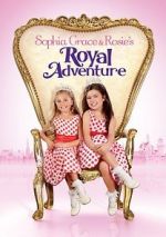 Watch Sophia Grace & Rosie\'s Royal Adventure Zumvo