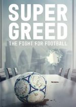 Watch Super Greed: The Fight for Football Zumvo