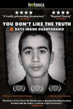 Watch You Dont Like the Truth 4 Days Inside Guantanamo Zumvo