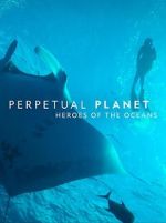 Watch Perpetual Planet: Heroes of the Oceans Zumvo