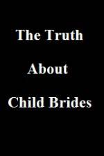 Watch The Truth About Child Brides Zumvo