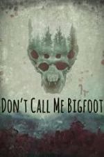 Watch Don\'t Call Me Bigfoot Zumvo