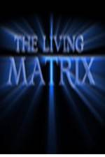 Watch The Living Matrix Zumvo