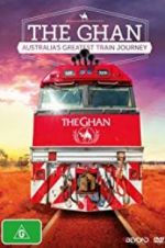 Watch The Ghan: Australia\'s Greatest Train Journey Zumvo