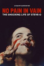 Watch No Pain in Vain: The Shocking Life of Steve-O Zumvo