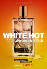 Watch White Hot: The Rise & Fall of Abercrombie & Fitch Zumvo