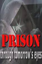 Watch Prison Through Tomorrows Eyes Zumvo