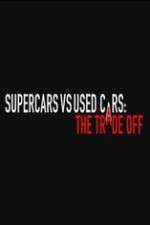 Watch Super Cars v Used Cars: The Trade Off Zumvo