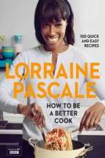 Watch Lorraine Pascale How To Be A Better Cook Zumvo