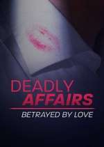 Watch Deadly Affairs: Betrayed by Love Zumvo