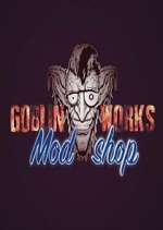 Watch Goblin Works Mod Shop Zumvo