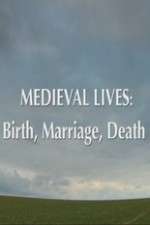 Watch Medieval Lives: Birth Marriage Death Zumvo