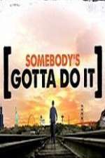 Watch Somebody's Gotta Do It Zumvo