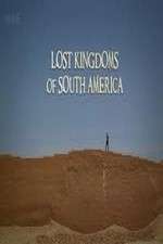 Watch Lost Kingdoms of South America Zumvo