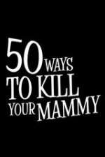 Watch 50 Ways to Kill Your Mammy Zumvo