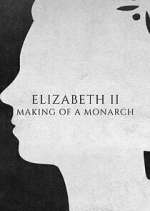 Watch Elizabeth II: Making of a Monarch Zumvo