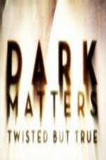 Watch Dark Matters Twisted But True Zumvo