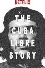 Watch The Cuba Libre Story Zumvo