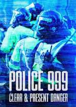 Watch Police 999: Clear & Present Danger Zumvo