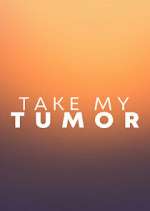 Watch Take My Tumor Zumvo