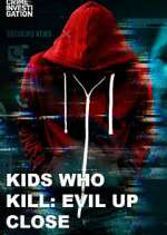 Watch Kids Who Kill: Evil Up Close Zumvo