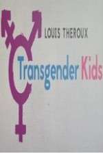 Watch Louis Theroux Transgender Kids Zumvo